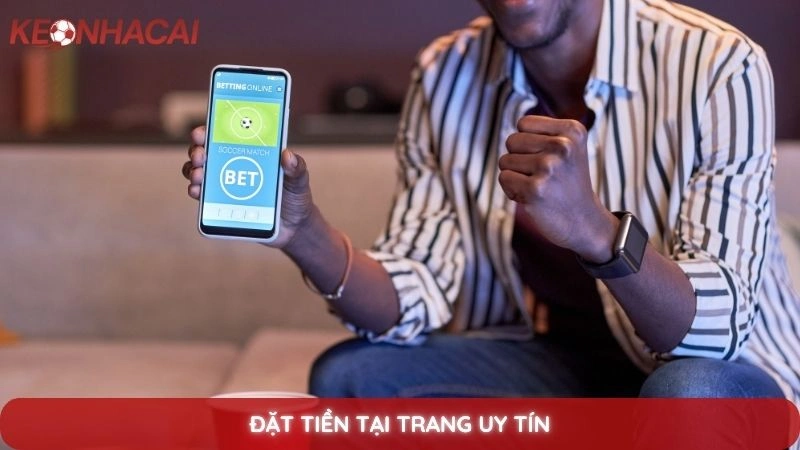Đặt tiền tại trang uy tín