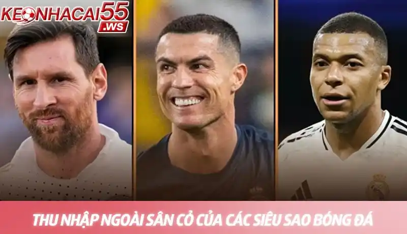 Thu nhập ngoài sân cỏ của các siêu sao bóng đá